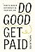 Do Good, Get Paid: How to M...