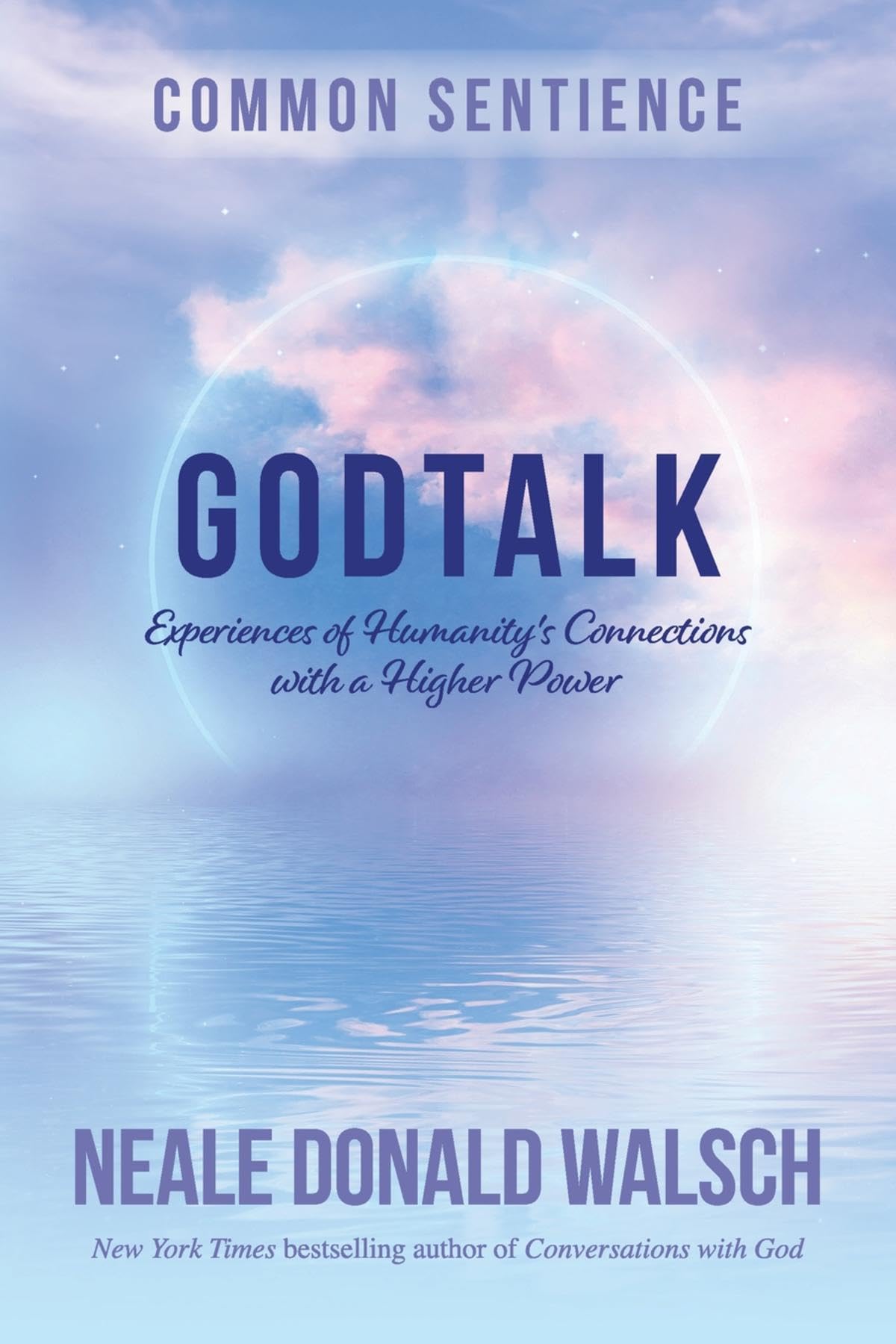 GodTalk: Experiences of Humanity's Connections with a Higher Power (Common Sentience Book 13)