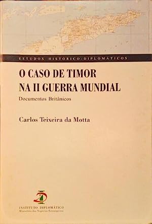 O caso de Timor na II Guerra Mundial: Documentos Britânicos (Estudos histórico-diplomáticos) (Portuguese Edition)