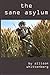 The Sane Asylum by Allison Whittenberg (2013-08-20)