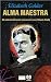 ALMA MAESTRA: Mi extraordinario encuentro con Nikola Tesla (Spanish Edition)