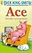 Ace by Dick King-Smith