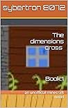 Dimensions cross: By:Sybertron (Enter warrior adventures Book 1)