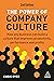 The Power of Company Culture: How Any Business can Build a Culture that Improves Productivity, Performance and Profits