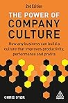The Power of Company Culture: How Any Business can Build a Culture that Improves Productivity, Performance and Profits