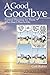 A Good Goodbye: Funeral Planning for Those Who Don't Plan to Die by Gail Rubin(2010-11-30)
