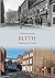 Blyth Through Time by Gordon Smith (2012-08-15)