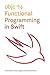 Functional Programming in Swift by Eidhof, Chris, Kugler, Florian, Swierstra, Wouter (November 1, 2014) Paperback