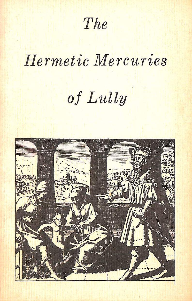 The Hermetic Mercuries of Raymond Lully (Paperback)