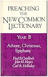 Preaching the New Common Lectionary: Year B, Advent, Christmas, Epiphany (001) Preaching the New Common Lectionary: Year B, Advent, Christmas, Epiphany (001)