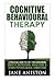 Cognitive Behavioural Therapy (CBT): A Practical Guide To CBT For Overcoming Anxiety, Depression, Addictions & Other Psychological Conditions ... disorder (OCD), Schizophrenia) by Jane Aniston (2016-02-18)