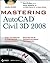 Mastering AutoCAD Civil 3D 2008 Pap/Cdr Edition by Probert E.I.T., Dana, Wedding P.E., James, Scacco P.E., Mark published by John Wiley & Sons (2007)