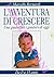 L’avventura di crescere. Un...