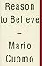 Reason to Believe by Mario Cuomo(1994-06-01)