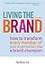 Living the Brand: How to Transform Every Member of Your Organization Into a Brand Champion 3rd edition by Ind, Nicholas (2007) Hardcover