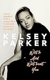 Kelsey Parker: With and Without You