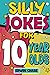 Silly Jokes For 10 Year Old...
