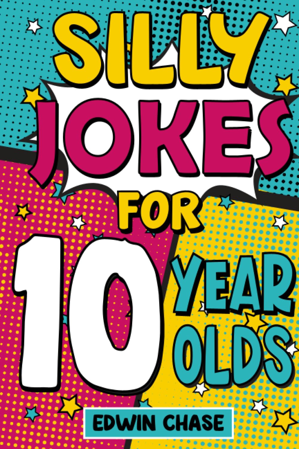 Silly Jokes For 10 Year Olds: Laugh Out Loud Fun For 10 Year Olds (Paperback)