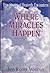 Where Miracles Happen: True Stories of Heavenly Encounters