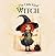 The Little Kind Witch: The Witch Who Found Magic in Kindness