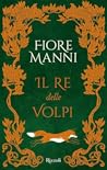 Il re delle volpi by Fiore  Manni