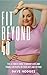 Fit Beyond 40: The Ultimate...