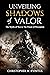 UNVEILING SHADOWS OF VALOR by christopher kvintus