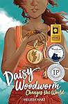 Daisy Woodworm Changes the World by Melissa Hart Daisy Woodworm Changes the World by Melissa Hart