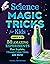 Science Magic Tricks for Ki...