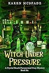 Witch Under Pressure by Karen McSpade