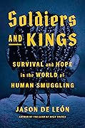 Soldiers and Kings: Survival and Hope in the World of Human Smuggling
