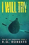 I Will Try: War of the Submarine: Book 4