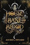 House of Bane and Blood by Alexis L. Menard