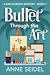 Bullet Through the Art: A S...