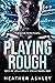 Playing Rough (Boys of Hollowgate Hockey, #1)