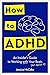How to ADHD: An Insider's G...