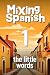 Mixing Spanish 1: The Little Words