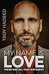 My Name Is Love by Troy Hadeed