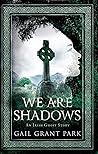 We Are Shadows: a...