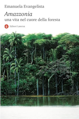 Amazzonia. Una vita nel cuore della foresta (Italian Edition)