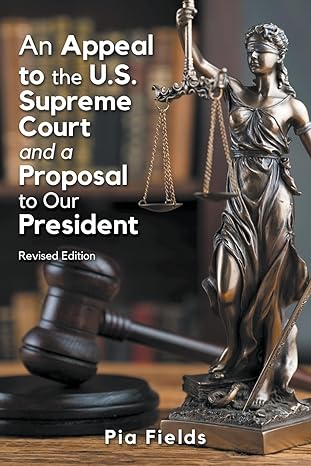 An Appeal to the U.S. Supreme Court & A Proposal to Our President