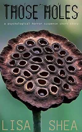 Those Holes - A Psychological Horror Suspense Short Story (Lisa's Dark Gripping Short Tales Book 25)