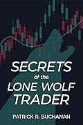 Secrets of the Lone Wolf Trader: How to make a six-figure income in 5 hours per week day trading stock options 