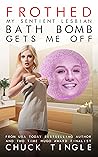 Book cover for Frothed: My Sentient Lesbian Bath Bomb Gets Me Off