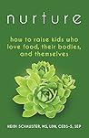 Nurture: How to Raise Kids Who Love Food, Their Bodies, and Themselves