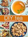 DIY Tea Blends: Forget the Store-Bought Brands and Learn All the Wonderful Variations of Your Favorite Drink (Tea Recipes) Book cover for DIY Tea Blends: Forget the Store-Bought Brands and Learn All the Wonderful Variations of Your Favorite Drink (Tea Recipes)