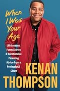 When I Was Your Age: Life Lessons, Funny Stories & Questionable Parenting Advice from a Professional Clown