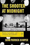 The Shooter at Midnight: Murder, Corruption, and a Farming Town Divided