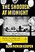 The Shooter at Midnight Murder, Corruption, and a Farming Town Divided by Sean Patrick Cooper