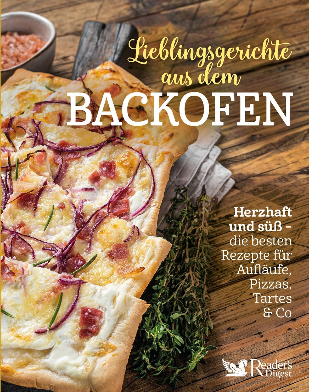 Lieblingsgerichte aus dem Backofen: Herzhaft und süß – Die besten Reader′s Digest Rezepte für Aufläufe, Pizzas, Tartes & Co.